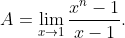 A=\lim_{x\rightarrow 1}\frac{x^n-1}{x-1}.